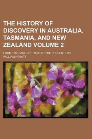 Cover of The History of Discovery in Australia, Tasmania, and New Zealand; From the Earliest Date to the Present Day Volume 2