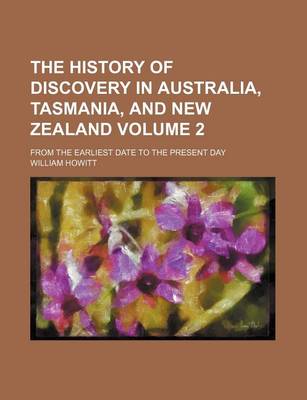 Book cover for The History of Discovery in Australia, Tasmania, and New Zealand; From the Earliest Date to the Present Day Volume 2