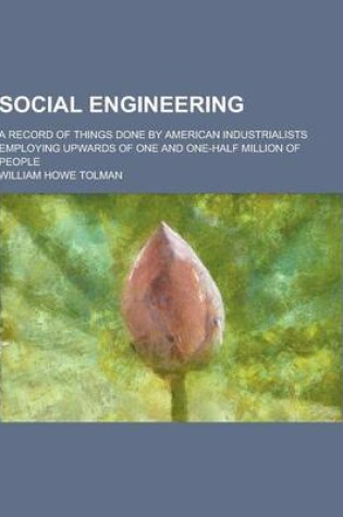 Cover of Social Engineering; A Record of Things Done by American Industrialists Employing Upwards of One and One-Half Million of People