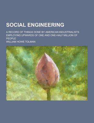 Book cover for Social Engineering; A Record of Things Done by American Industrialists Employing Upwards of One and One-Half Million of People