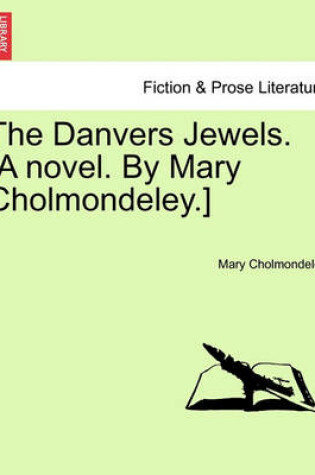 Cover of The Danvers Jewels. [A Novel. by Mary Cholmondeley.]