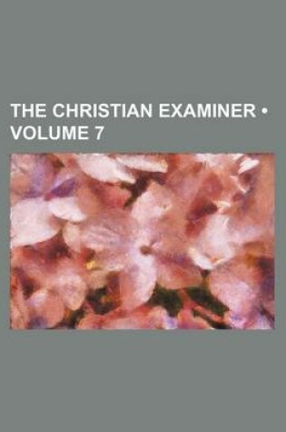 Cover of The Christian Examiner (Volume 7)