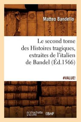 Book cover for Le Second Tome Des Histoires Tragiques, Extraites de l'Italien de Bandel, (Ed.1566)