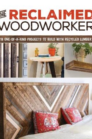 Cover of Reclaimed Woodworker: 21 One-of-a-Kind Projects to Build with Recycled Lumber