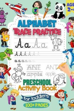 Cover of Alphabet Trace Practice Preschool Workbook For Toddlers Ages 2-4