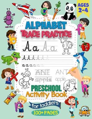 Book cover for Alphabet Trace Practice Preschool Workbook For Toddlers Ages 2-4