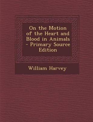 Book cover for On the Motion of the Heart and Blood in Animals - Primary Source Edition