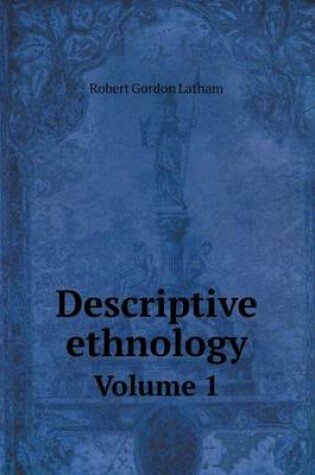 Cover of Descriptive ethnology Volume 1