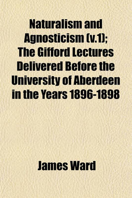 Book cover for Naturalism and Agnosticism (V.1); The Gifford Lectures Delivered Before the University of Aberdeen in the Years 1896-1898