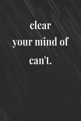 Book cover for Clear Your Mind Of Can't