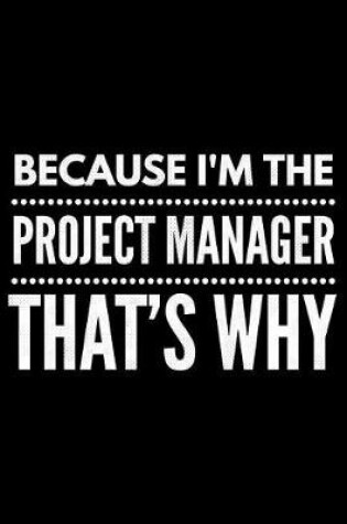 Cover of Because I'm the Project Manager that's why