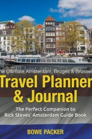 Cover of The Ultimate Amsterdam, Bruges & Brussels Travel Planner & Journal