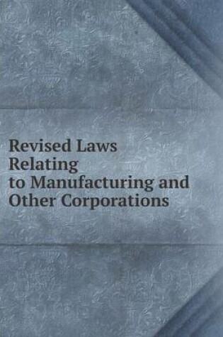 Cover of Revised Laws Relating to Manufacturing and Other Corporations