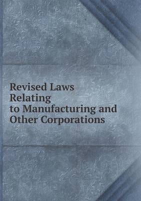 Book cover for Revised Laws Relating to Manufacturing and Other Corporations