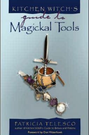 Cover of Kitchen Witch's Guide to Magickal Tools