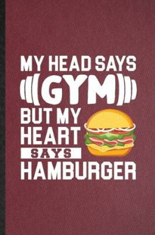 Cover of My Head Says Gym but My Heart Says Hamburger