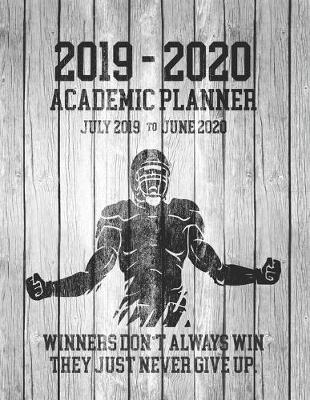 Book cover for 2019 - 2020 ACADEMIC PLANNER July 2019 to June 2020 Winners Don't Always Win They Just Never Give Up