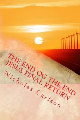 Cover of The End Og the End Jesus Final Return