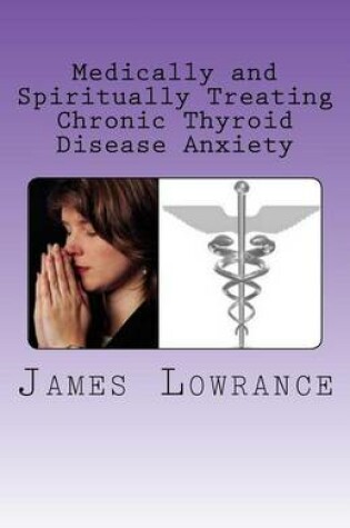 Cover of Medically and Spiritually Treating Chronic Thyroid Disease Anxiety