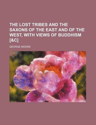 Book cover for The Lost Tribes and the Saxons of the East and of the West, with Views of Buddhism [&C]