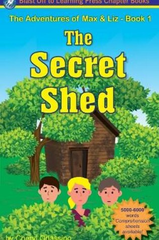 Cover of The Secret Shed - The Adventures of Max & Liz - Book 1