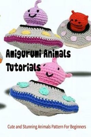 Cover of Amigurumi Animals Tutorials