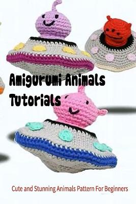 Book cover for Amigurumi Animals Tutorials