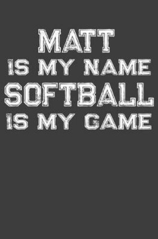 Cover of Matt Is My Name Softball Is My Game