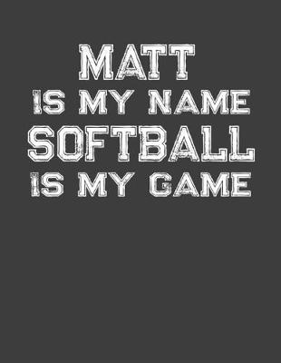 Book cover for Matt Is My Name Softball Is My Game