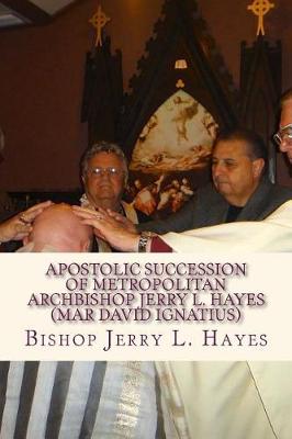 Book cover for Apostolic Succession of Metropolitan Archbishop Jerry L. Hayes (Mar David Ignatius)