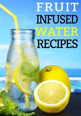 Book cover for Fruit Infused Water Recipes