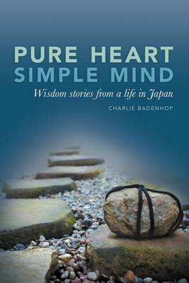 Cover of Pure Heart Simple Mind- Wisdom Stories from a Life in Japan