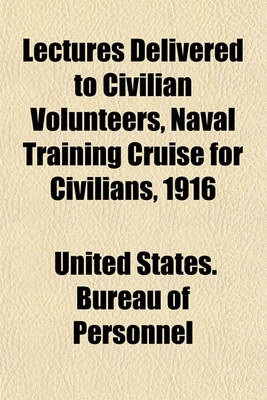 Book cover for Lectures Delivered to Civilian Volunteers, Naval Training Cruise for Civilians, 1916