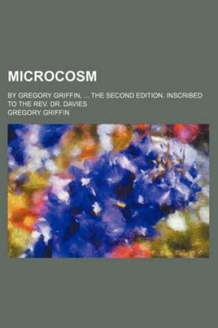 Cover of Microcosm; By Gregory Griffin, the Second Edition. Inscribed to the REV. Dr. Davies