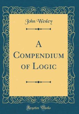 Book cover for A Compendium of Logic (Classic Reprint)