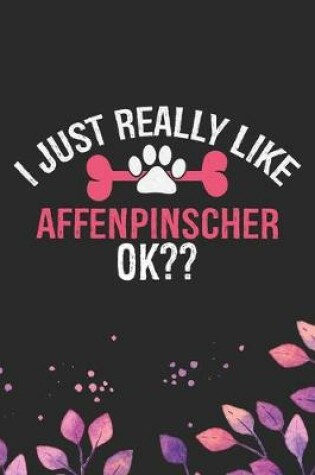 Cover of I Just Really Like Affenpinscher Ok?
