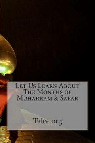 Cover of Let Us Learn about the Months of Muharram & Safar