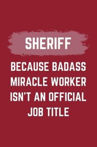 Cover of Sheriff Because Badass Miracle Worker Isn't An Official Job Title