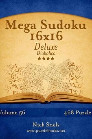 Cover of Mega Sudoku 16x16 Deluxe - Diabolico - Volume 56 - 468 Puzzle