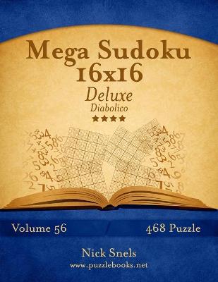 Book cover for Mega Sudoku 16x16 Deluxe - Diabolico - Volume 56 - 468 Puzzle