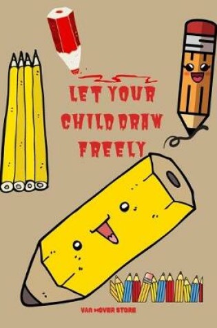 Cover of Let your child Draw freely