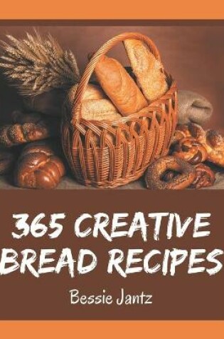 Cover of 365 Creative Bread Recipes