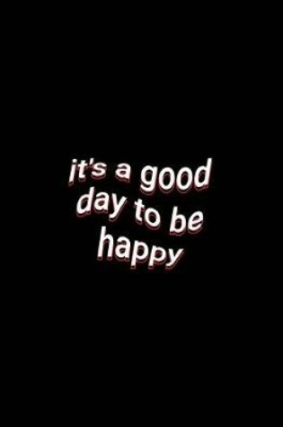 Cover of it's a good day to be happy