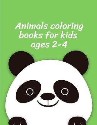 Cover of Animals Coloring Books for Kids ages 2-4
