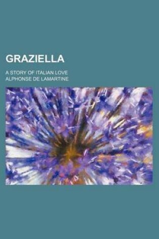 Cover of Graziella; A Story of Italian Love