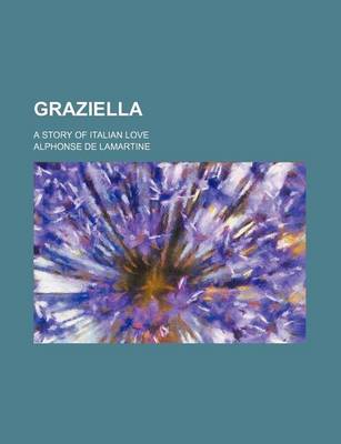 Book cover for Graziella; A Story of Italian Love