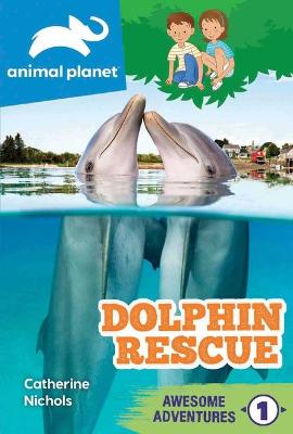 Cover of Animal Planet Awesome Adventures: Dolphin Rescue