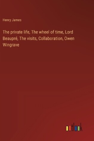 Cover of The private life, The wheel of time, Lord Beaupré, The visits, Collaboration, Owen Wingrave