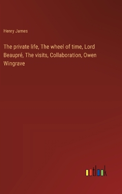 Book cover for The private life, The wheel of time, Lord Beaupré, The visits, Collaboration, Owen Wingrave