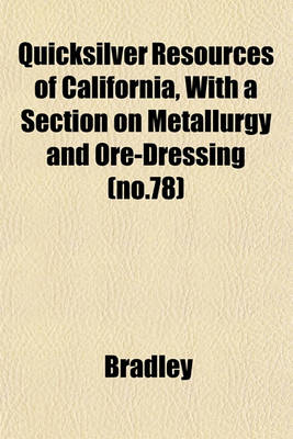 Book cover for Quicksilver Resources of California, with a Section on Metallurgy and Ore-Dressing (No.78)